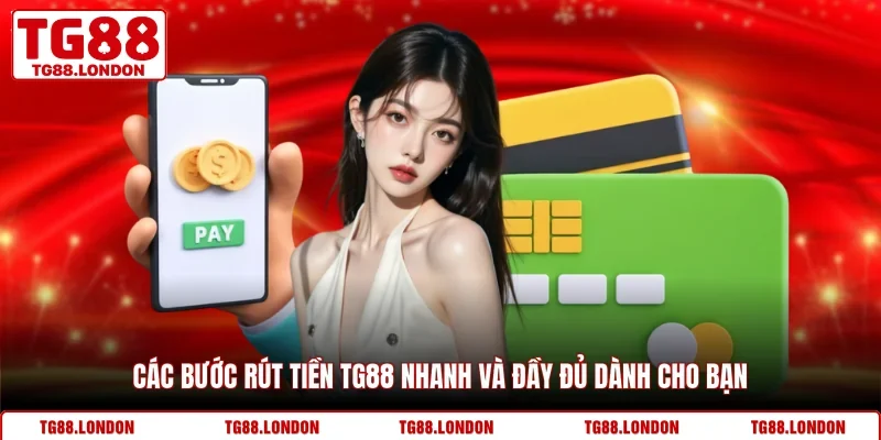 Các bước rút tiền TG88 nhanh và đầy đủ dành cho bạn