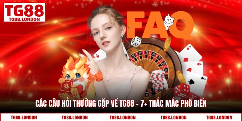 Các Câu Hỏi Thường Gặp Về TG88 - 7+ Thắc Mắc Phổ Biến