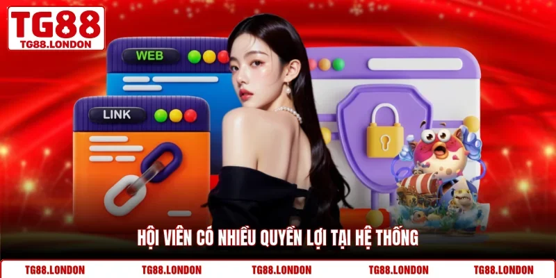 Hội viên có nhiều quyền lợi tại hệ thống