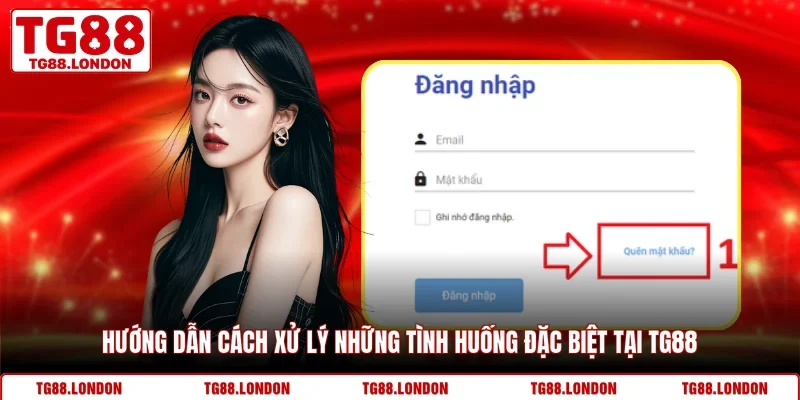 Hướng dẫn cách xử lý những tình huống đặc biệt tại TG88