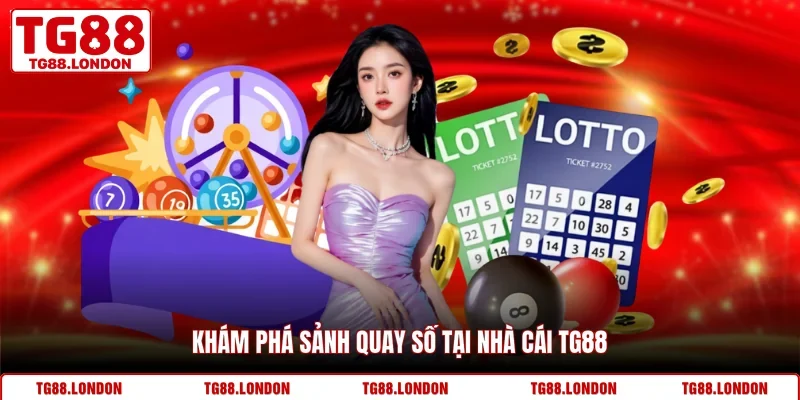 Khám phá sảnh quay số tại nhà cái TG88
