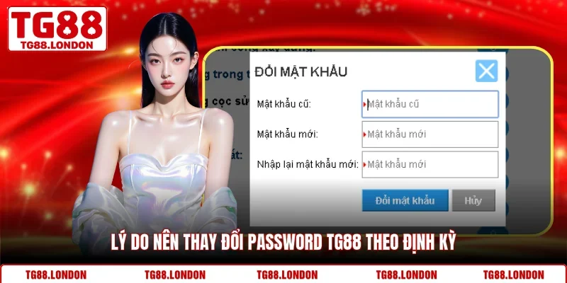 Lý do nên thay đổi password TG88 theo định kỳ 