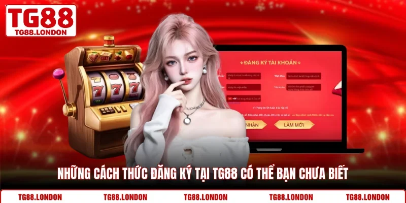Những cách thức đăng ký tại TG88 có thể bạn chưa biết
