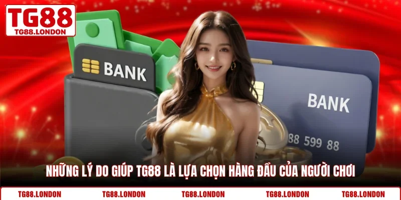 Những lý do giúp TG88 là lựa chọn hàng đầu của người chơi