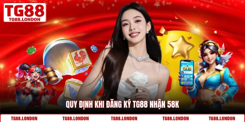 Quy định khi đăng ký TG88 nhận 58k 