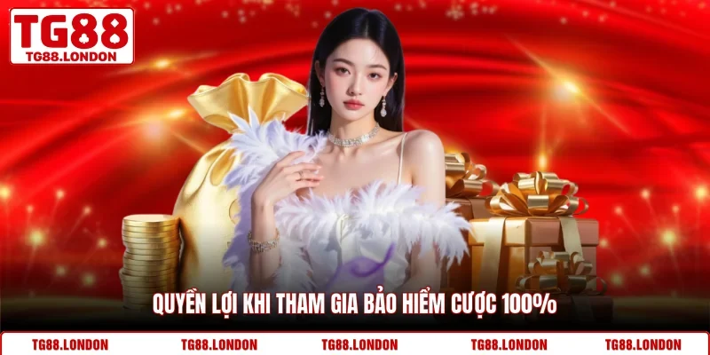 Quyền lợi khi tham gia bảo hiểm cược 100%
