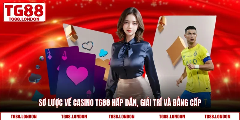 Sơ lược về Casino TG88 hấp dẫn, giải trí và đẳng cấp