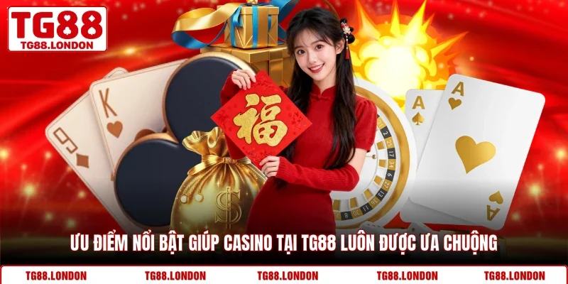 Ưu điểm nổi bật giúp casino tại TG88 luôn được ưa chuộng