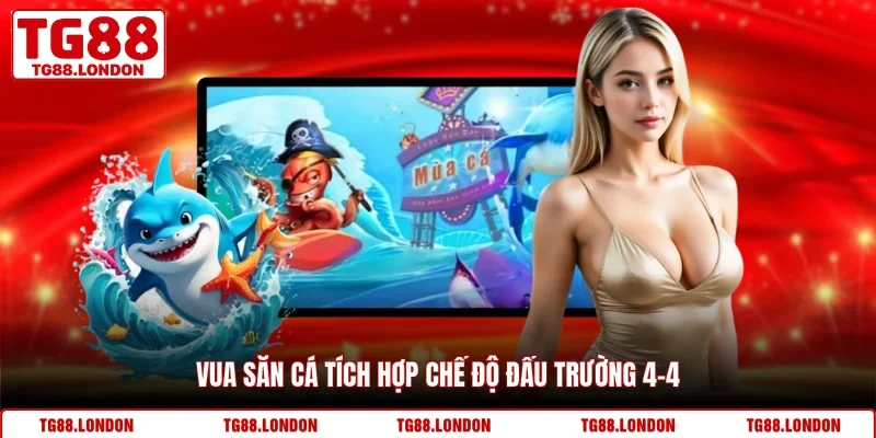 Vua săn cá tích hợp chế độ đấu trường 4-4